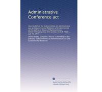 Administrative Conference act: Hearing before the Subcommittee on Administrative Law and Governmental Relations of the Committee on the Judiciary, ... first session, on H.R. 7662 ... July 26, 1977