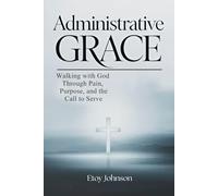 Administrative Grace: A testimony of faith, endurance, and the beauty of serving God with excellence.