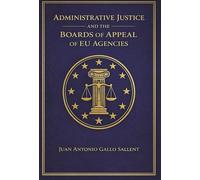 ADMINISTRATIVE JUSTICE AND THE BOARDS OF APPEAL OF EU AGENCIES