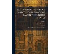 Administrative Justice and the Supremacy of Law in the United States: Harvard Studies in Administrative Law