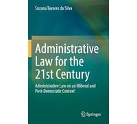 Administrative Law for the 21st Century: Administrative Law on an Illiberal and Post-Democratic Context