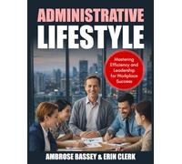 ADMINISTRATIVE LIFESTYLE: MASTERING EFFICIENCY AND LEADERSHIP FOR WORKPLACE SUCCESS