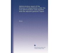 Administrative report of the directors of departments under the civil administrative code together with the adjutant general's report: Volume 1