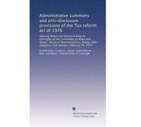 Administrative summons and anti-disclosure provisions of the Tax reform act of 1976: Hearing before the Subcommittee on Oversight of the Committee on ... Congress, first session, February 24, 1977