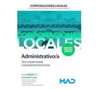 Administrativo/a de Ayuntamientos, Diputaciones y demás Corporaciones Locales. Test comentados y supuestos prácticos