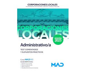 Administrativo/a de Ayuntamientos, Diputaciones y demás Corporaciones Locales. Test comentados y supuestos prácticos