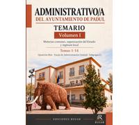 Administrativo/a del Ayuntamiento de Padul - Volumen I: Temario desarrollado de materias comunes, organización del Estado y régimen local · Temas 1-14