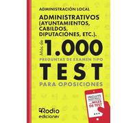 Administrativos (Ayuntamientos, Cabildos, Diputaciones, etc.). Administración Local. Más de 1.000 preguntas de examen tipo test para oposiciones (FONDO)