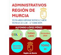 ADMINISTRATIVOS REGIÓN DE MURCIA: TOMO III: TEMARIO OPOSICIONES - SEGUNDA EDICIÓN