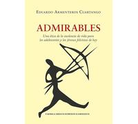 Admirables: Una ética de la excelencia de vida para los adolescentes y los jóvenes felicistas de hoy: 13 (Biblioteca Económica de Cultura Ecuménica)