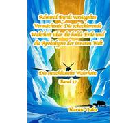 Admiral Byrds versiegeltes Vermächtnis: Die schockierende Wahrheit über die hohle Erde und die Apokalypse der inneren Welt (Die entschlüsselte Wahrheit: Band)