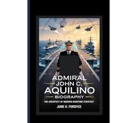 ADMIRAL JOHN C. AQUILINO BIOGRAPHY: THE ARCHITECT OF MODERN MARITIME STRATEGY