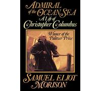 Admiral of the Ocean Sea: A Life of Christopher Columbus