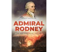 Admiral Rodney: The Man Who Broke the Line (The Age of Sail)