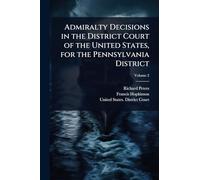Admiralty Decisions in the District Court of the United States, for the Pennsylvania District