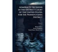 Admiralty Decisions in the District Court of the United States, for the Pennsylvania District