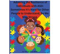 Admiring the Resilience of Individuals with ASD: Sometimes It's Hard For Other People To Understand, So We Stay Strong.: Sometimes It