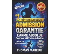 ADMISSION GARANTIE - L'Arme Absolue pour Réussir le Concours Officier de Police: Guide Complet de Préparation : Mental, Stratégie, Épreuves, Oral + ... - Méthode Thomas Mareuil AUTEUR Thomas