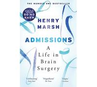 Admissions: A Life in Brain Surgery