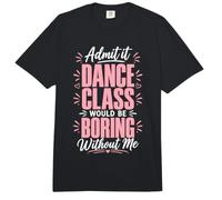 Admit It Dance Would Be Boring Without Me Funny Dancer Comfort Colors Adult Heavyweight T-Shirt