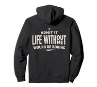 Admit It Life Without Me Would Be Boring Sassy Cita Sudadera con Capucha