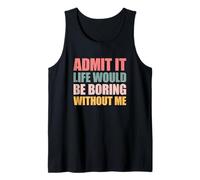 Admit It Life Would Be Boring Without Me Camiseta sin Mangas
