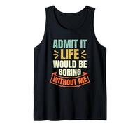 Admit It Life Would Be Boring Without Me Funny Diciendo Retro Camiseta sin Mangas