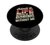 Admit It Life Would Be Boring Without Me Funny Witty Humor PopSockets PopGrip Adhesivo