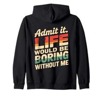 Admit It Life Would Be Boring Without Me Funny Witty Humor Sudadera con Capucha