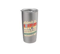 Admit It Life Would Be Boring Without Me Funny Witty Humor Vaso térmico de acero inoxidable de doble pared