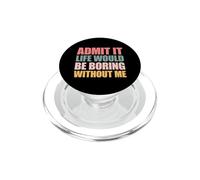 Admit It Life Would Be Boring Without Me PopSockets PopGrip para MagSafe
