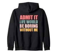 Admit It Life Would Be Boring Without Me Sudadera con Capucha
