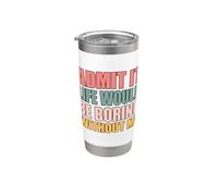 Admit It Life Would Be Boring Without Me Vaso térmico de acero inoxidable de doble pared