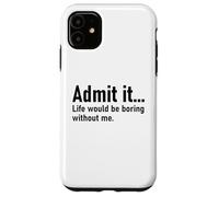 Admit It Life Would Be Boring Without Me Women Coworker Carcasa para iPhone 11