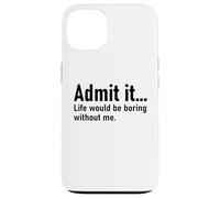 Admit It Life Would Be Boring Without Me Women Coworker Carcasa para iPhone 13