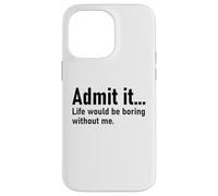 Admit It Life Would Be Boring Without Me Women Coworker Carcasa para iPhone 14 Pro MAX