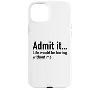 Admit It Life Would Be Boring Without Me Women Coworker Carcasa para iPhone 15 Plus