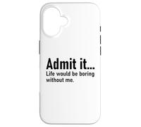Admit It Life Would Be Boring Without Me Women Coworker Carcasa para iPhone 16