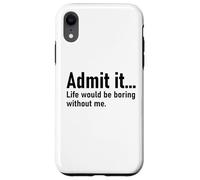 Admit It Life Would Be Boring Without Me Women Coworker Carcasa para iPhone XR