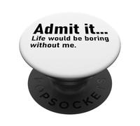 Admit It Life Would Be Boring Without Me Women Coworker PopSockets PopGrip Adhesivo