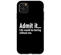 Admit It Life Would Be Boring Without Me Women Men Coworker Carcasa para iPhone 11 Pro MAX