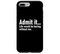 Admit It Life Would Be Boring Without Me Women Men Coworker Carcasa para iPhone 7 Plus/8 Plus