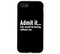Admit It Life Would Be Boring Without Me Women Men Coworker Carcasa para iPhone SE (2020) / 7/8