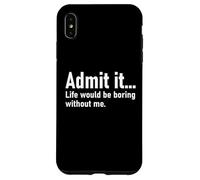 Admit It Life Would Be Boring Without Me Women Men Coworker Carcasa para iPhone XS MAX