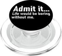 Admit It Life Would Be Boring Without Me Women Men Coworker PopSockets PopGrip para MagSafe