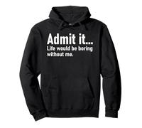 Admit It Life Would Be Boring Without Me Women Men Coworker Sudadera con Capucha