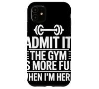 Admit It The Gym Is More Fun When I Am Here Barbell Fitness Carcasa para iPhone 11