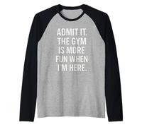 Admit It The Gym Is More Fun When I’m Here Gym Inspiración Camiseta Manga Raglan
