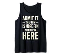 Admit It The Gym Is More Fun When I'm Here Camiseta sin Mangas