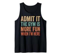 Admit It The Gym Is More Fun When I'm Here Camiseta sin Mangas
